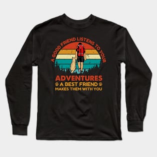 Good friend listen to your adventure, Best friend makes them with you Adventure Dog Long Sleeve T-Shirt